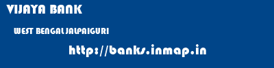 VIJAYA BANK  WEST BENGAL JALPAIGURI    banks information 